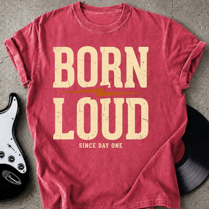 Born Loud T-shirt