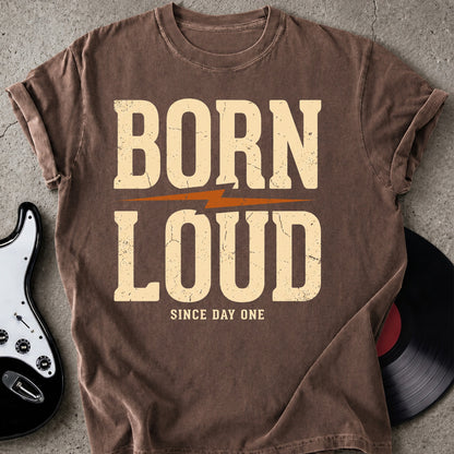 Born Loud T-shirt