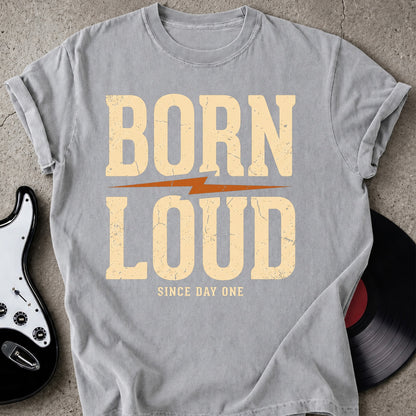 Born Loud T-shirt
