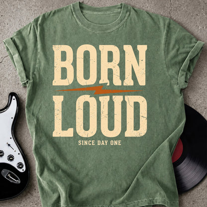 Born Loud T-shirt