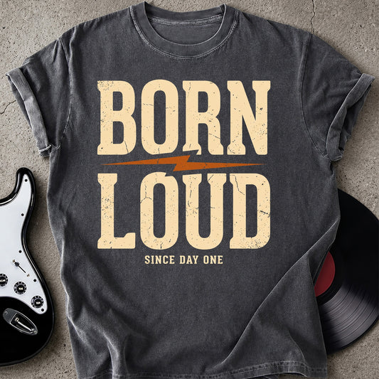 Born Loud T-shirt