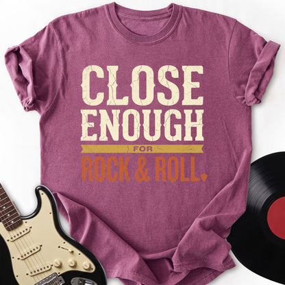 Close Enough Rock T-shirt