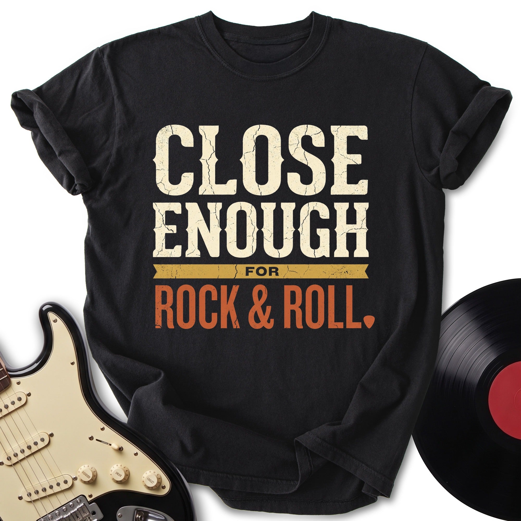 Close Enough Rock T-shirt