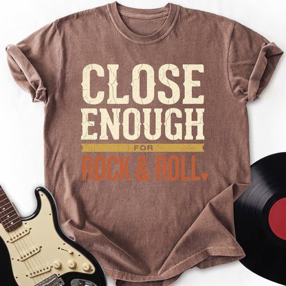 Close Enough Rock T-shirt