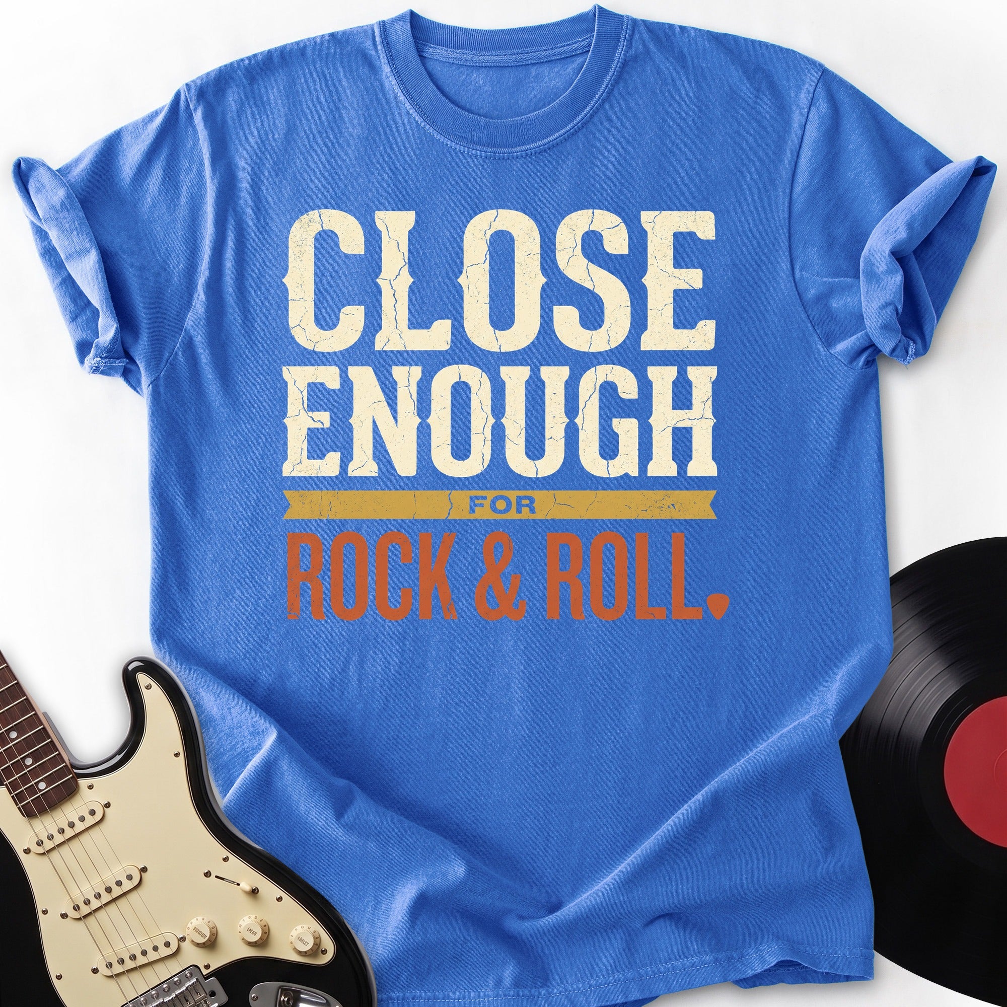 Close Enough Rock T-shirt