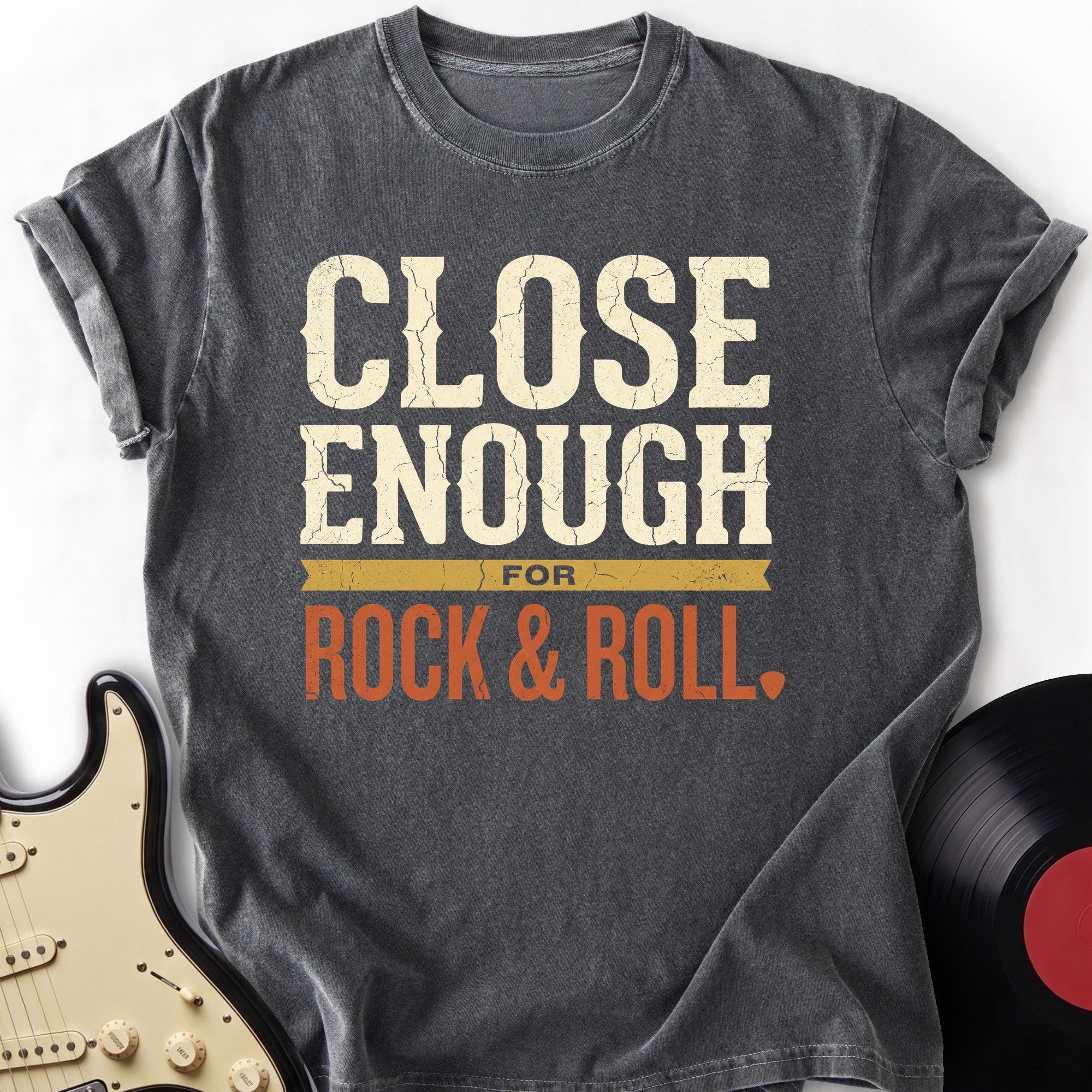 Close Enough Rock T-shirt