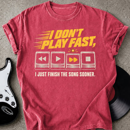 I Don't Play Fast T-shirt