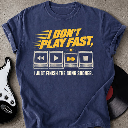 I Don't Play Fast T-shirt