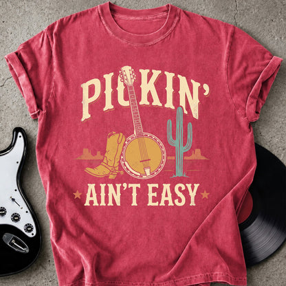 Pickin' Ain't Easy T-shirt