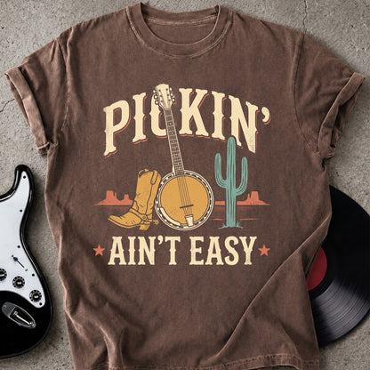 Pickin' Ain't Easy T-shirt