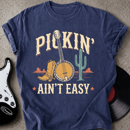 Pickin' Ain't Easy T-shirt