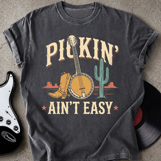 Pickin' Ain't Easy T-shirt