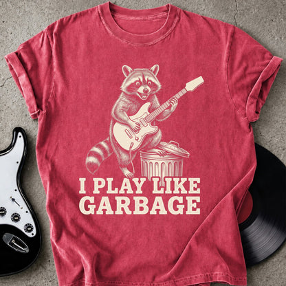 Play Like Garbage T-shirt
