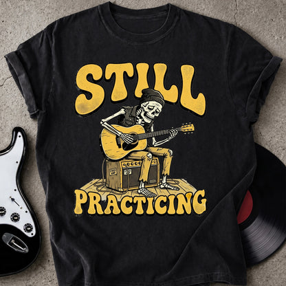 Still Practicing T-shirt