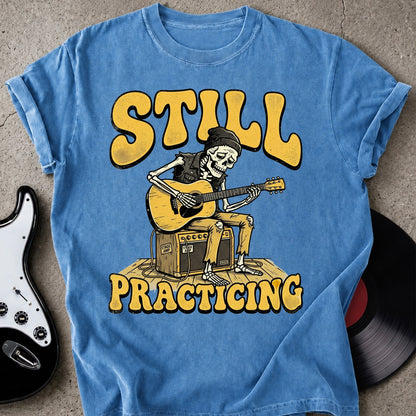 Still Practicing T-shirt