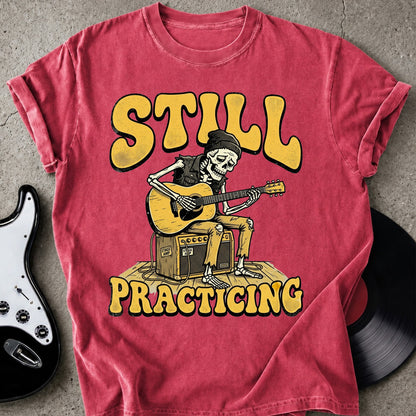 Still Practicing T-shirt