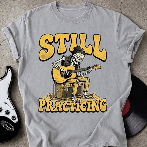 Still Practicing T-shirt