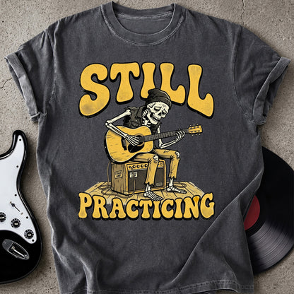 Still Practicing T-shirt
