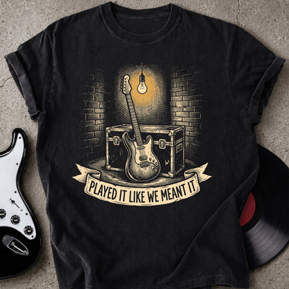We Meant It T-shirt