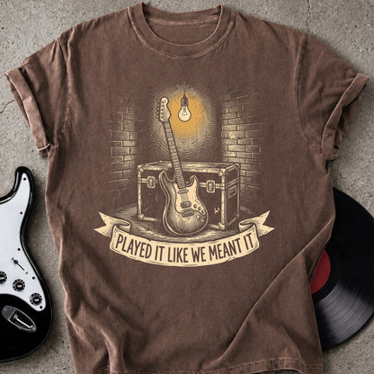 We Meant It T-shirt