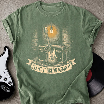 We Meant It T-shirt