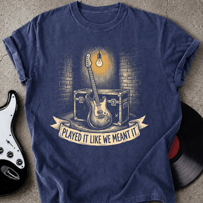 We Meant It T-shirt