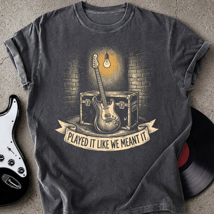 We Meant It T-shirt