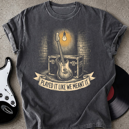 We Meant It T-shirt